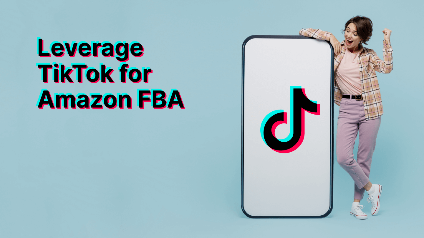 Leverage TikTok for Amazon FBA