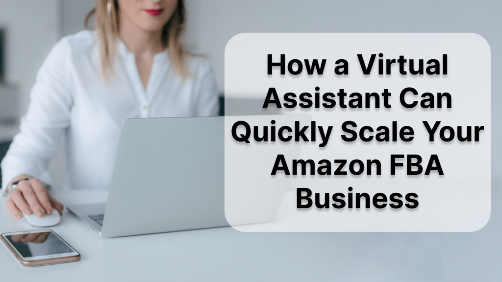 how a virtual assistant can scale amazon fba business