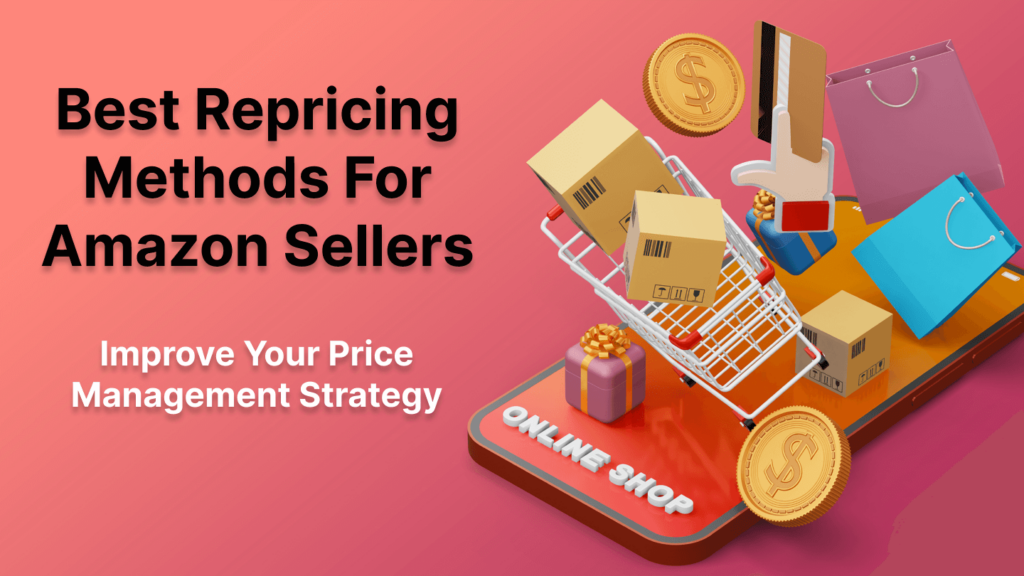 Different Types of Repricing Methods Amazon Sellers Can Use to Improve Their Price Management Strategy