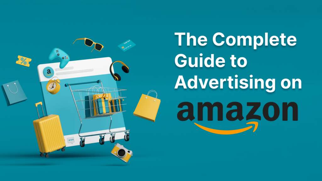 The Complete Guide to Advertising on Amazon