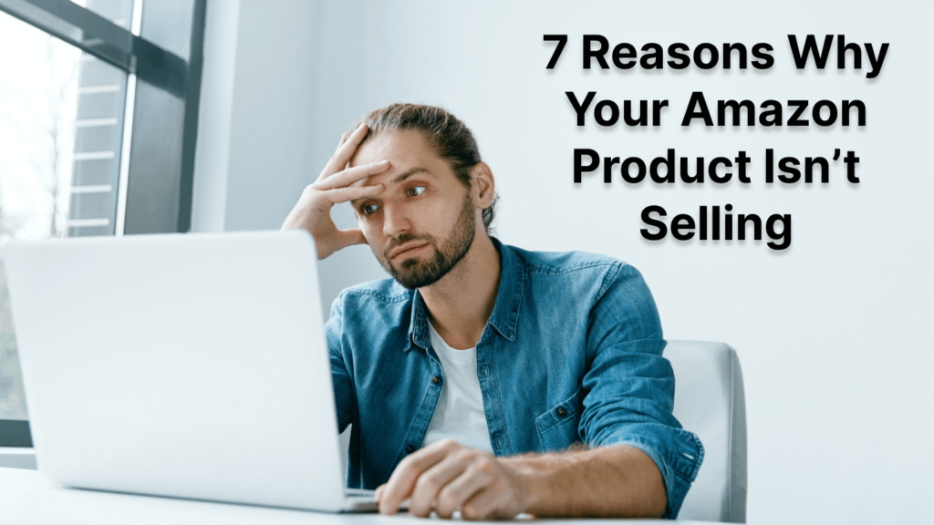 reasons your amazon product isnt selling