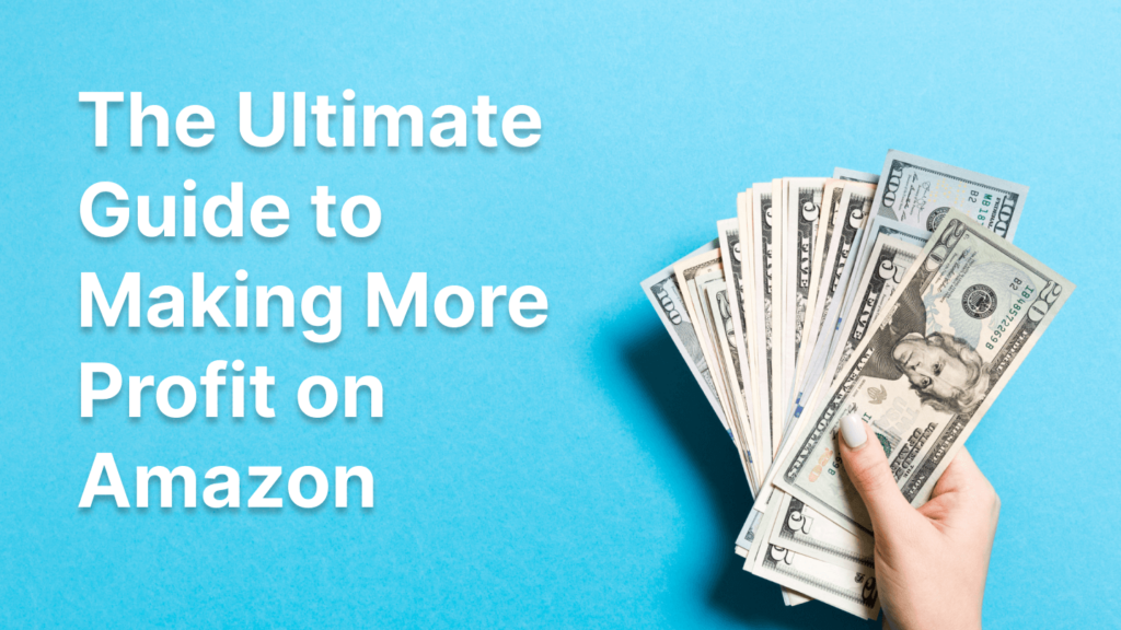 ultimate guide to making more profit on amazon