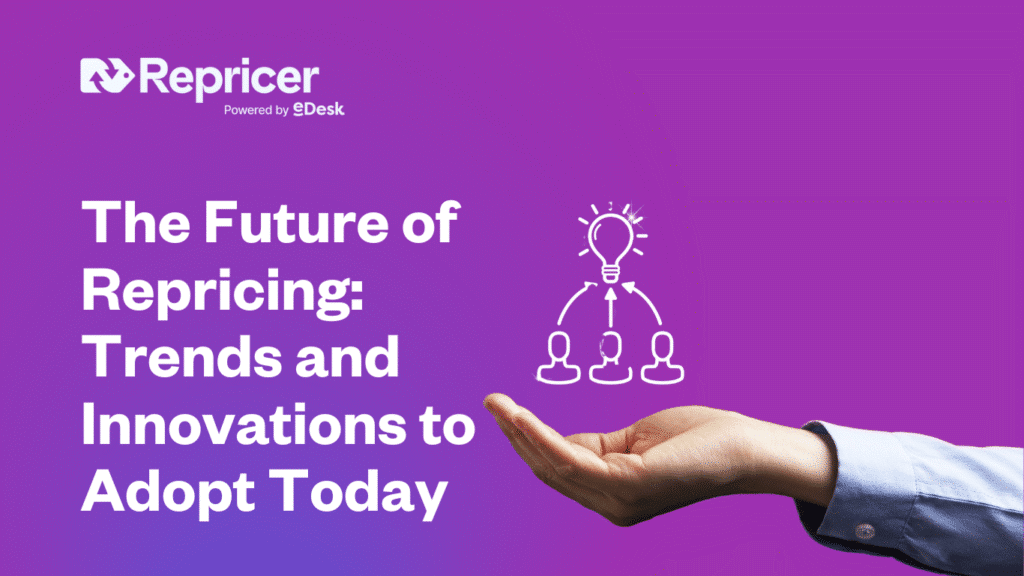 The Future of Repricing: Trends and Innovations to Adopt Today