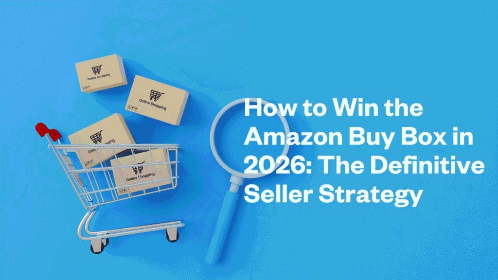 How to Win the Amazon Buy Box in 2026: The Definitive Seller Strategy